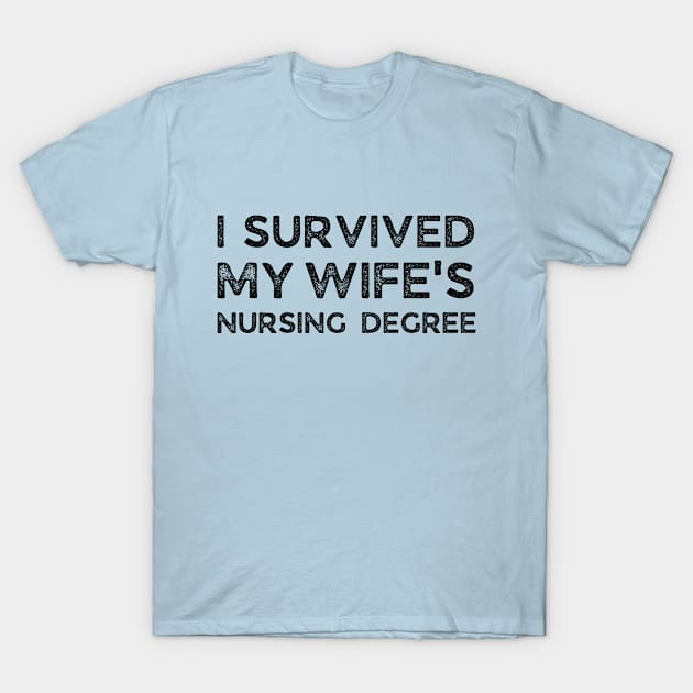 I survived my wifes nursing degree T-Shirt by BigBoutique